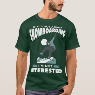Camiseta Se não é sobre Snowboard, não estou interessado