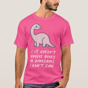 Camiseta Se não envolve livros ou Dinsauros, eu não sei