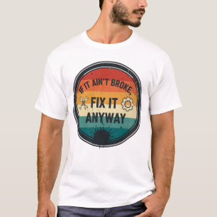 Camiseta Se Não Está Quebrado, Conserte Mesmo Assim – Humor