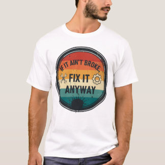 Camiseta Se Não Está Quebrado, Conserte Mesmo Assim – Humor