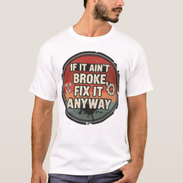 Camiseta Se Não Está Quebrado, Conserte Mesmo Assim – Humor