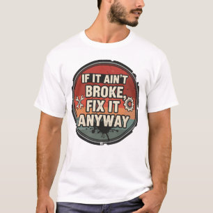 Camiseta Se Não Está Quebrado, Conserte Mesmo Assim – Humor