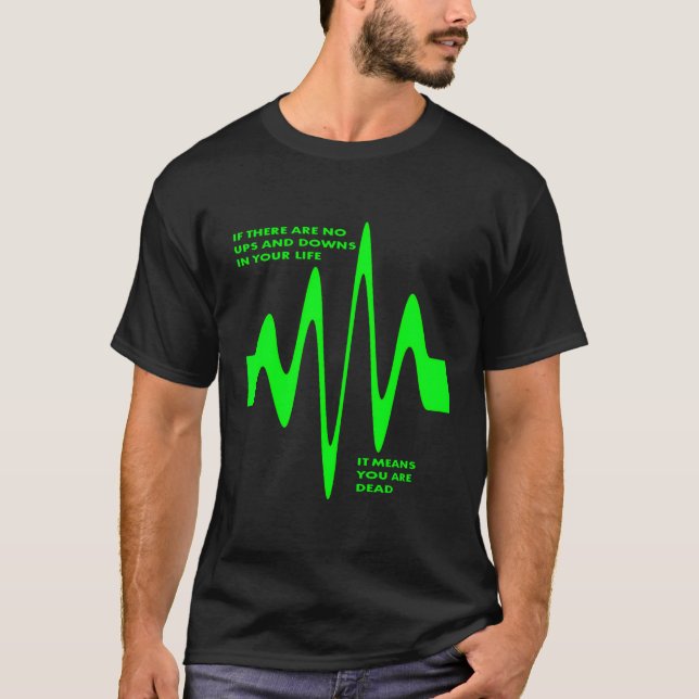 Camiseta Se Não Há Ups E Downs Na Vida Você É Morto (Frente)