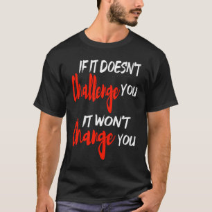 Camiseta se não te desafiar, não te mudará.