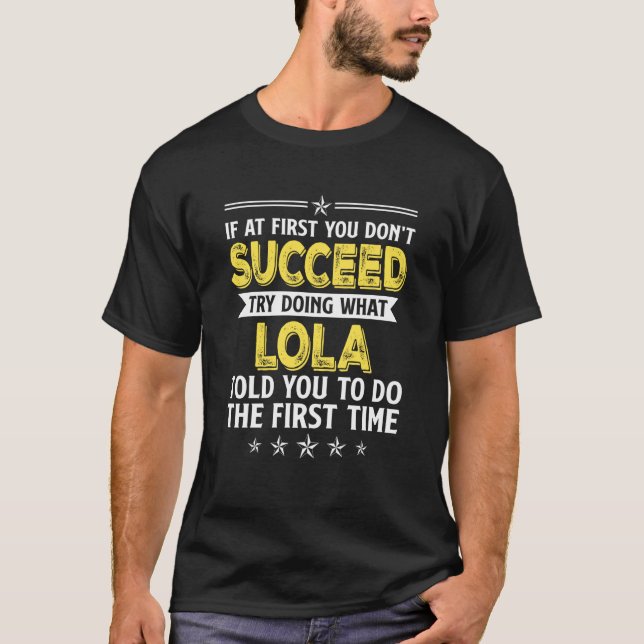 Camiseta Se no começo você não conseguir fazer o que Lola (Frente)