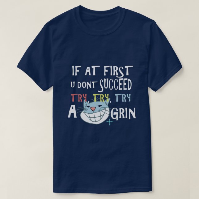 Camiseta Se No Início Você Não Tiver Êxito Tente Um Grin (Frente do Design)