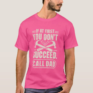 Camiseta Se, no início, você não tiver sucesso, chame o pai