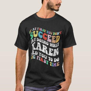 Camiseta Se no início você não tiver sucesso tente fazer o 