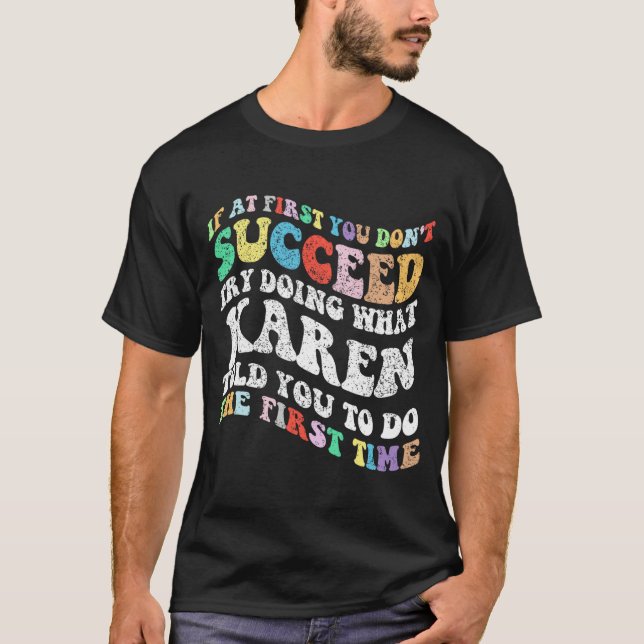 Camiseta Se no início você não tiver sucesso tente fazer o  (Frente)