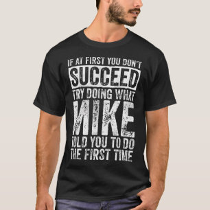 Camiseta Se no início você não tiver sucesso tente fazer o