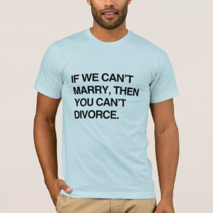 CAMISETA SE NÓS NÃO PODEMOS SE CASAR, A SEGUIR VOCÊ NÃO