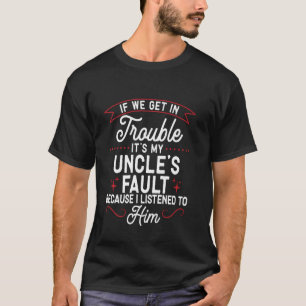 Camiseta Se Nós Nos Metermos Em Encrenca É Culpa Do Meu Tio