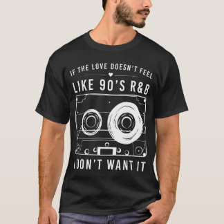 Camiseta Se o amor não se sente como R&B dos anos 90, eu nã