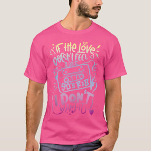 Camiseta Se O Amor Não Se Sentir Como Rb Dos 90, Eu Não Que