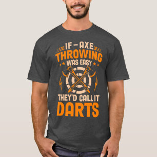 Camiseta Se O Ax Throwing Foi Fácil, Eles Chamam De Darts S