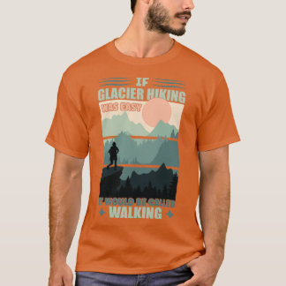 Camiseta Se O Caminho De Glaciar Foi Fácil