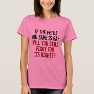 Camiseta Se o feto que você salvar é alegre…