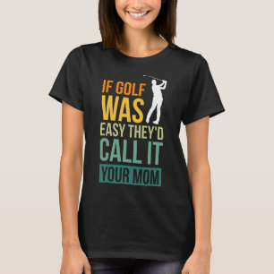 Camiseta Se o Golf fosse fácil, chamariam-lhe o Esporte da