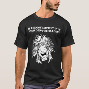 Camiseta Se O Governo Diz Que Você Não Precisa De Uma Arma