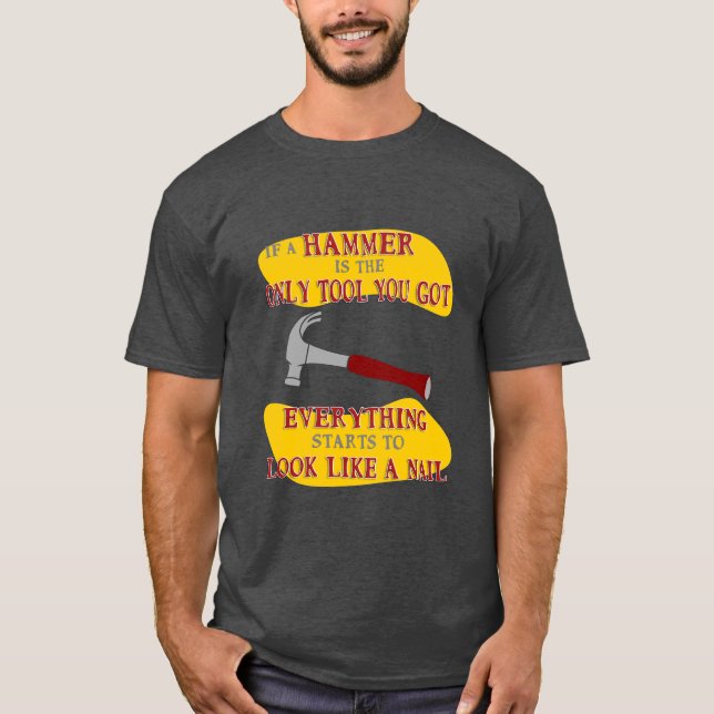 Camiseta Se o Hammer é a ferramenta, tudo parece um prego (Frente)