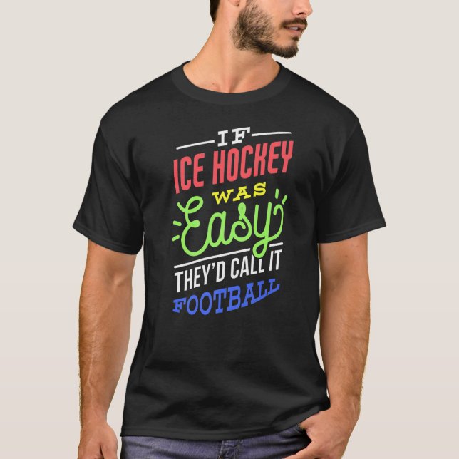 Camiseta Se O Hóquei No Gelo Fácil Dizer Que É Engraçado. (Frente)