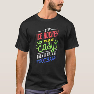 Camiseta Se o hóquei no gelo fosse fácil dizer hóquei no ge