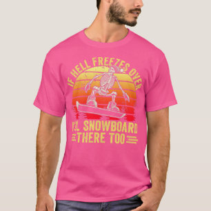 Camiseta Se O Inferno Congelar Sobre O Maldito Snowboard Lá