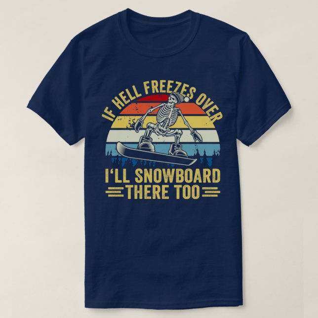 Camiseta Se O Inferno Congelar Sobre O Maldito Snowboard Lá (Frente do Design)