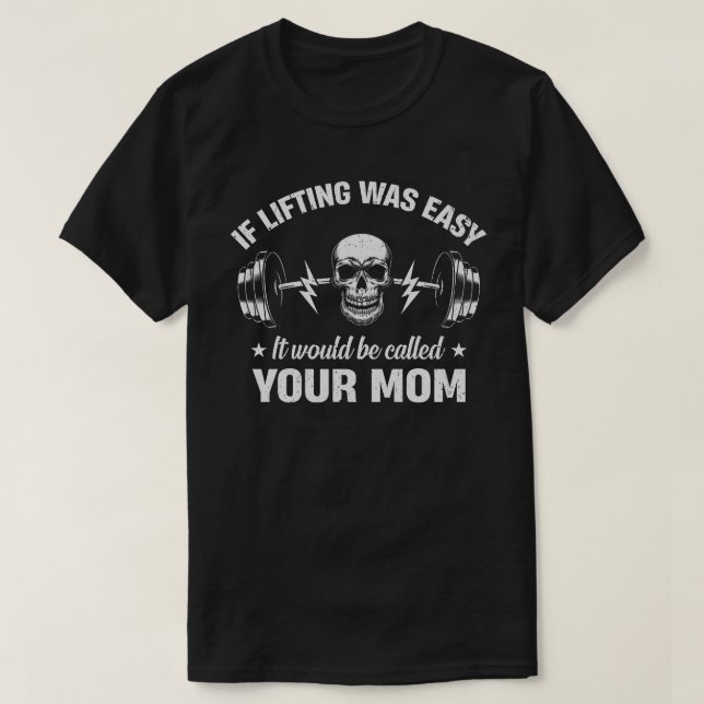 Camiseta Se O Levantamento Fácil, Seria Chamado Sua Mãe (Frente do Design)