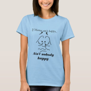 Camiseta Se o Mama não está feliz. , Não é ninguém fel