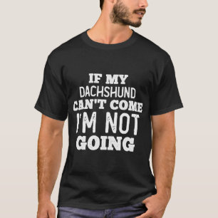 Camiseta Se o meu Dachshund não pode vir, estou fora! B