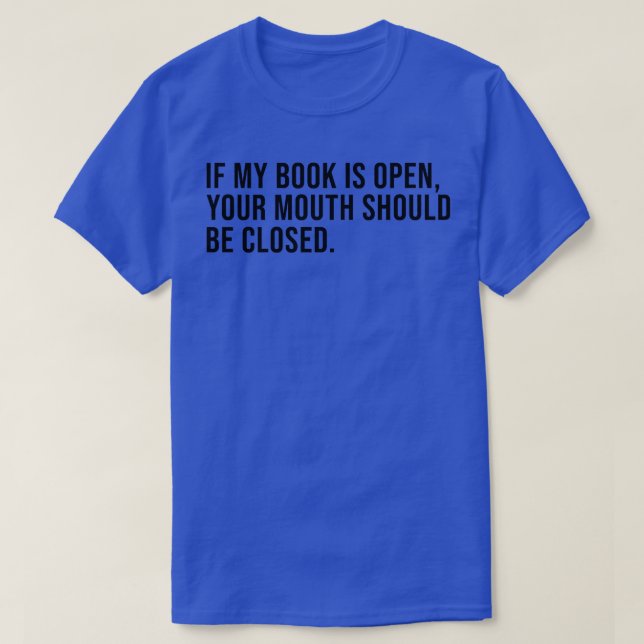 Camiseta Se o meu livro estiver aberto, a tua boca deve ser (Frente do Design)