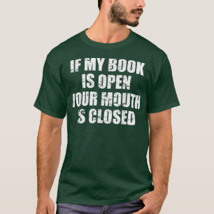 Camiseta Se o meu livro estiver aberto, a tua boca está fec