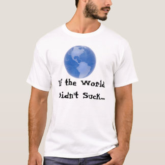 Camiseta Se o mundo não sugou…