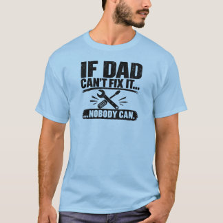 Camiseta Se o Papai Não Consegue Consertar... Ninguém Pode