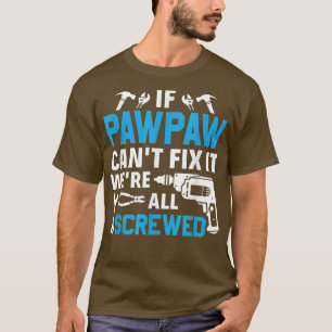 Camiseta Se o Pawpaw não conseguir Fi-lo estamos todos ferr