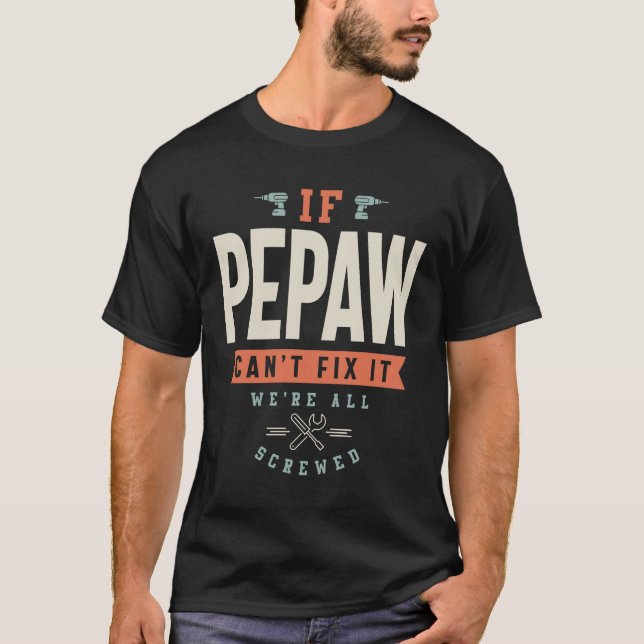Camiseta Se o Pepaw não conseguir consertá-lo estamos todos (Frente)