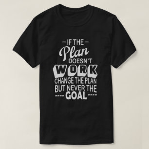 Camiseta se o plano não funcionar, mude o plano, nunca