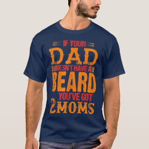 Camiseta se o seu pai não tem barba você tem duas mães