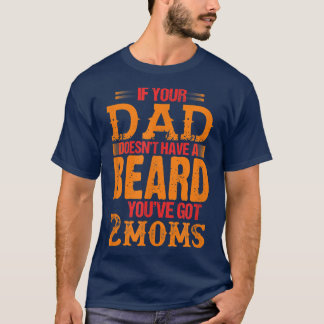 Camiseta se o seu pai não tem barba você tem duas mães