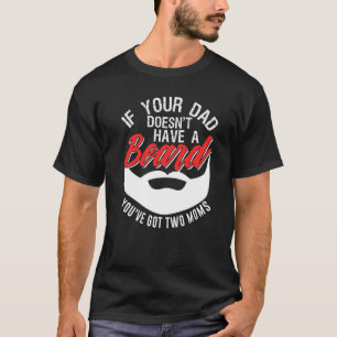 Camiseta Se O Seu Pai Não Tiver Uma Barba Você Tem Duas Mãe