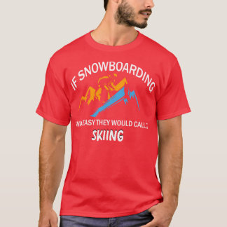 Camiseta Se O Snowboard Fosse Fácil, Chamariam-Lhe Esqui.