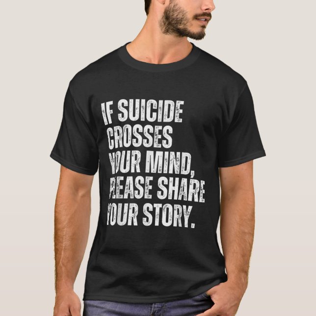 Camiseta Se O Suicídio Atravessar A Sua Mente (Frente)