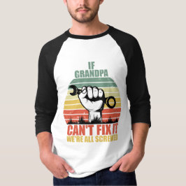Camiseta Se o Vovô Não Consegue Consertar, Estamos Todos Fe