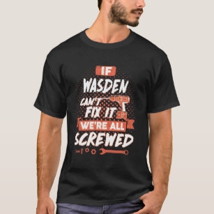 Camiseta Se o WASDEN não conseguir consertá-lo estamos todo