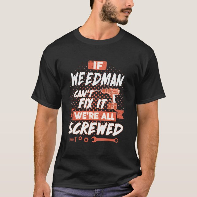 Camiseta Se o WEEDMAN não consegue consertá-lo estamos todo (Frente)