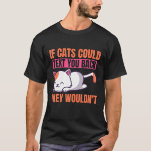 Camiseta Se os Gatos pudessem mandar SMS de volta, eles nã