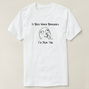 Camiseta Se os meninos eram Boogers eu escolhê-lo-ia