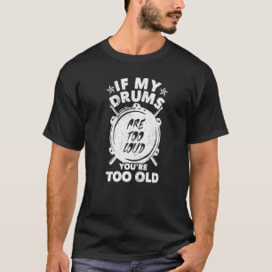 Camiseta Se os meus tambores estão muito altos, você é muit