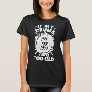 Camiseta Se os meus tambores estão muito altos, você é muit